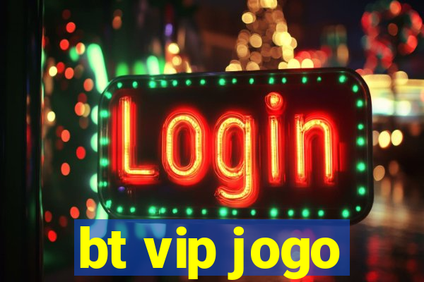 bt vip jogo